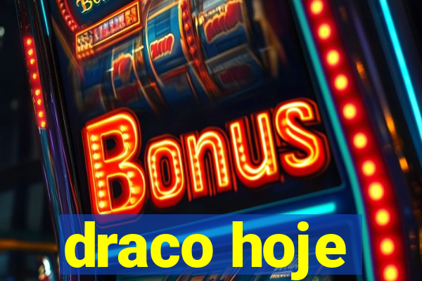 draco hoje